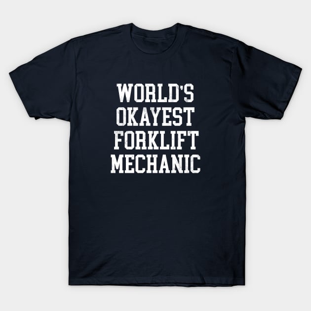 Forklift Mechanic - World's Okayest Design T-Shirt by best-vibes-only